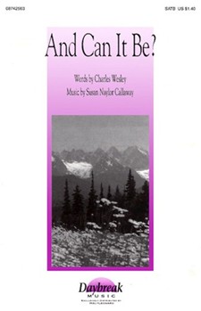 And Can It Be by Callaway Susan Naylor for SATB