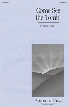 Come See The Tomb by Curry Craig for SATB