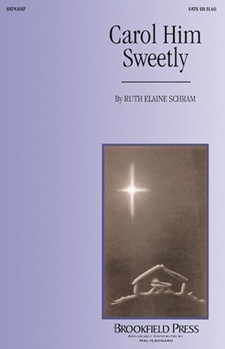 Carol Him Sweetly by Schram Ruth Elaine for SATB