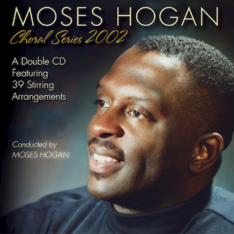 Moses Hogan Choral Series 2002 by Moses Hogan Singers for CD