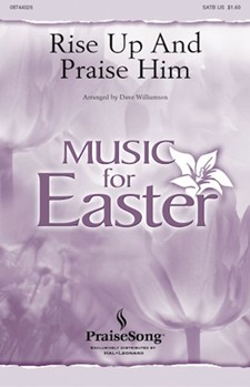 Rise Up & Praise Him by - Williamson Dave - for SATB