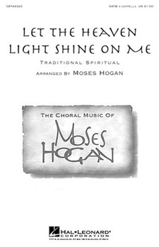 Let The Heaven Light Shine On Me by Hogan Moses - Hogan Moses - for SATB