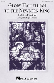 Glory Hallelujah To The Newborn King by - Emerson Roger - for SATB a cappella