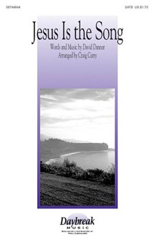Jesus Is The Song by Danner David - Curry Craig - for SATB