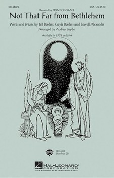 Not That Far From Bethlehem by Gayla Borders Jeff Borders Lowell Alexander - Snyder Audrey - Point Of Grace for SSA