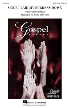 Since I Laid My Burdens Down by - Dilworth Rollo - for SATB