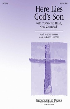 Here Lies God's Son by Lantz and Parker for SATB