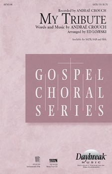 My Tribute by Crouch Andrae - Lojeski Ed - Andrae Crouch for SATB