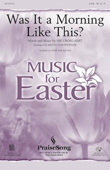 Was It A Morning Like This by Croegaert Jim - Christopher Keith - Sandi Patty for SATB
