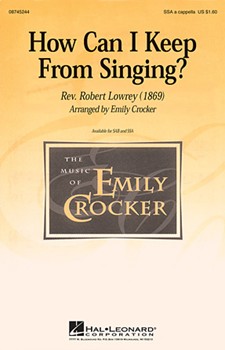 How Can I Keep From Singing by Lowry Robert - Crocker Emily - for SAB