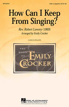 How Can I Keep From Singing by Lowry Robert - Crocker Emily - for SSA
