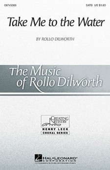 Take Me To The Water by Dilworth Rollo for SATB