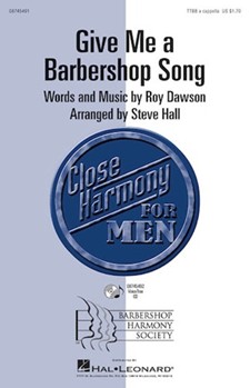 Give Me A Barbershop Song by Dawson Roy - Hall Steve - for TTBB a cappella