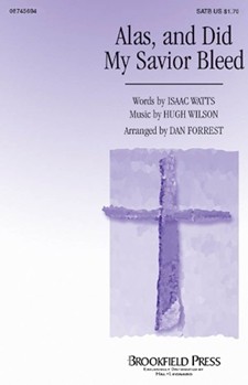 Alas & Did My Savior Bleed by Wilson Hugh - Forrest Dan - for SATB
