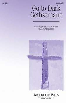 Go To Dark Gethsemane by Montgomery James - Hill Mark - for SATB