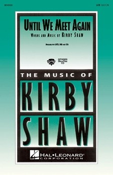 Until We Meet Again by Shaw Kirfor SATB