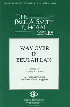 Way Over In Beulah Lan' by - Gibbs Stacey V - for SATB divisi a cappella (Trad Spiritual)