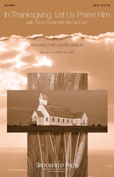 In Thanksgiving Let Us Praise Him by - Larson Lloyd - for SATB