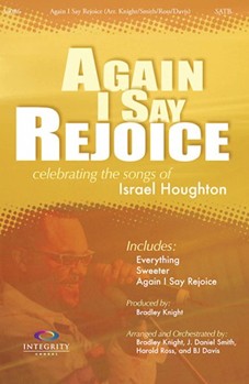 Again I Say Rejoice by - BJ Davis/Bradley Knight/Harold Ross/J. Daniel Smith - Israel Houghton for SATB