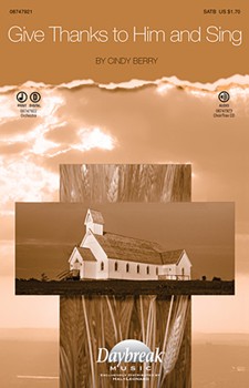 Give Thanks To Him & Sing by Berry Cindy for SATB