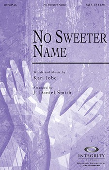 No Sweeter Name by Jobe Kari - Smith J Daniel - for SATB