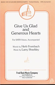 Give Us Glad & Generous Hearts by Shackley Larry for SATB