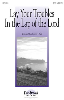 Lay Your Troubles In The Lap Of The Lord by O'Neill Jackie for SATB