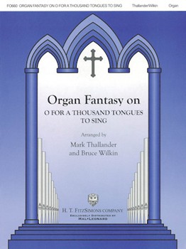 Organ Fantasy on O For A Thousand Tongues To Sing by - Wilkin Bruce - for Organ