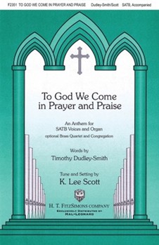 To God We Come In Prayer And Praise by Scott K Lee for SATB