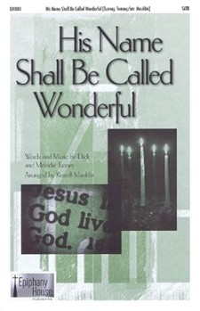 His Name Shall Be Called Wonderful by Tunney Dick and Melodie - Mauldin Russell - for SATB