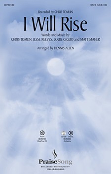 I Will Rise by Tomlin Chris - Allen Dennis - Chris Tomlin for SATB