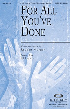 For All You've Done by Morgan Reuben - Davis B J - for SATB