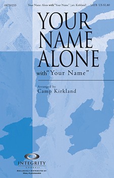 Your Name Alone W/your Name by - Kirkland Camp - for SATB