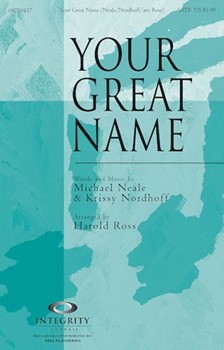 Your Great Name by Neale Michael and Nordhoff Krissy - Ross Harold - for SATB