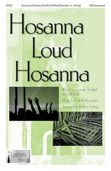 Hosanna Loud Hosanna by Alexander Lowell - Sterling Robert - for SATB