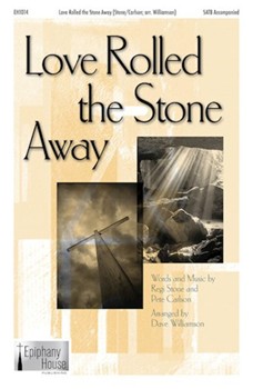Love Rolled The Stone Away by Stone and Carlson - Williamson Dave - for SATB