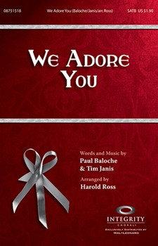 We Adore You by Baloche and Janis - Ross Harold - Paul Baloche for SATB