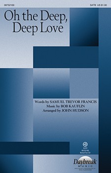 Oh The Deep Deep Love by Kauflin Bob - Hudson John - for SATB