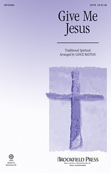 Give Me Jesus by - Bastian Lance - for SATB