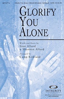 Glorify You Alone by Alford Sion and Shann - Kirkland Camp - for SATB