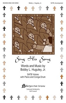 Sing His Song by Huguley Bobfor SATB