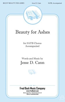 Beauty For Ashes by Cann Jesse for SATB