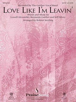 Love Like I'm Leavin' by Gaither Silvey and Talmadge - Sterling Robert - The Gaither Vocal Ba for SATB