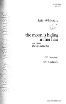Moon Is Hiding In Her Hair by Whitacre Eric for SATB