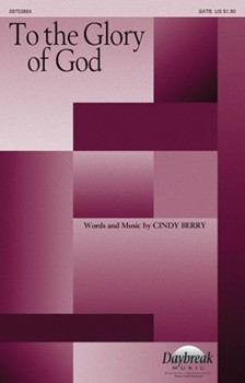 To The Glory Of God by Berry Cindy for SATB