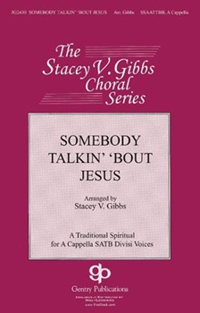 Somebody Talkin' 'bout Jesus by - Gibbs Stacey V - for SSAATTBB