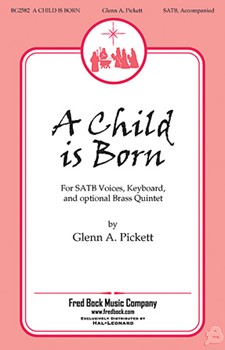 Child Is Born by Pickett Glenn A for SATB