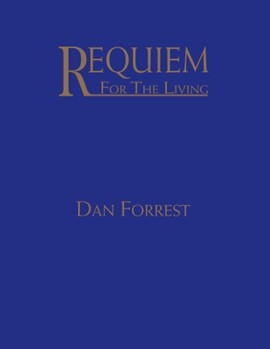 Requiem for the Living forrest Dan for SATB