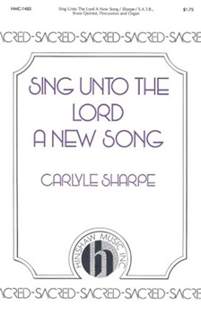 Sing Unto The Lord A New Song by - Sharpe Carlyle - for SATB