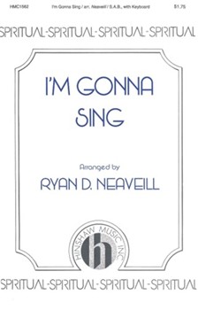 I'm Gonna Sing by - Neaveill Ryan D - for SAB and Piano